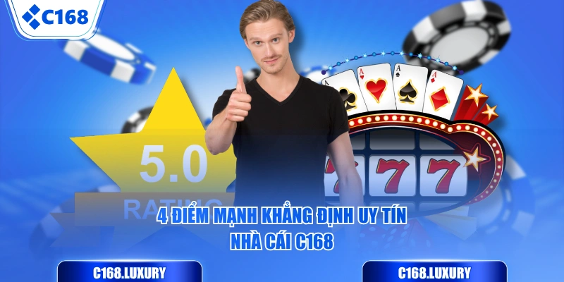 4 điểm mạnh khẳng định uy tín nhà cái C168