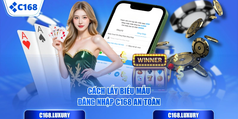 Cách lấy biểu mẫu đăng nhập C168 an toàn