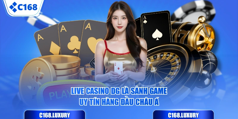 Live Casino DG là sảnh game uy tín hàng đầu châu Á