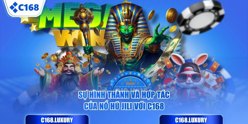 Sự hình thành và hợp tác của Nổ Hũ JILI với C168