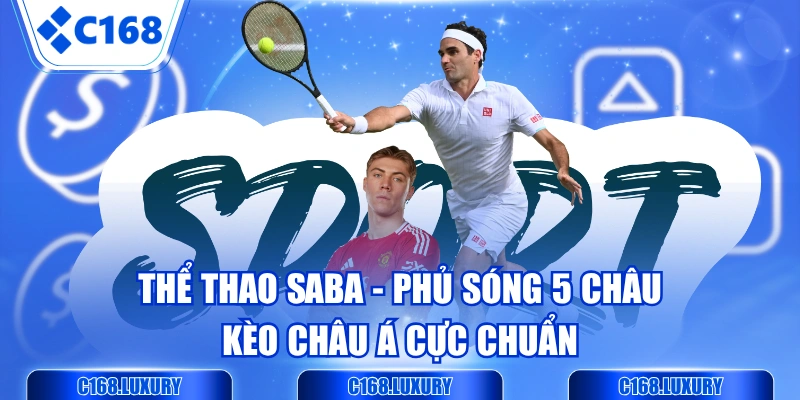 Thể Thao Saba - Phủ Sóng 5 Châu, Kèo Châu Á Cực Chuẩn